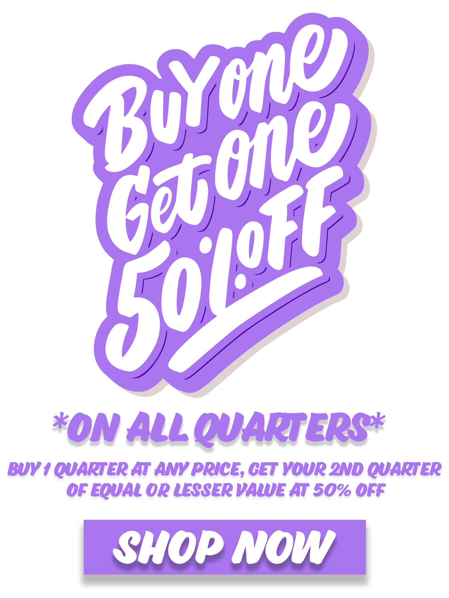 Buy One Quarter get your Second Quarter half off